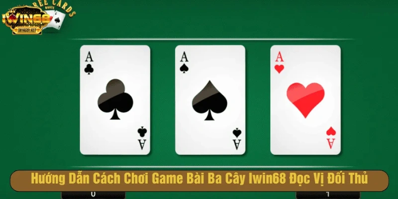 Hướng dẫn chơi bài ba cây iwin68