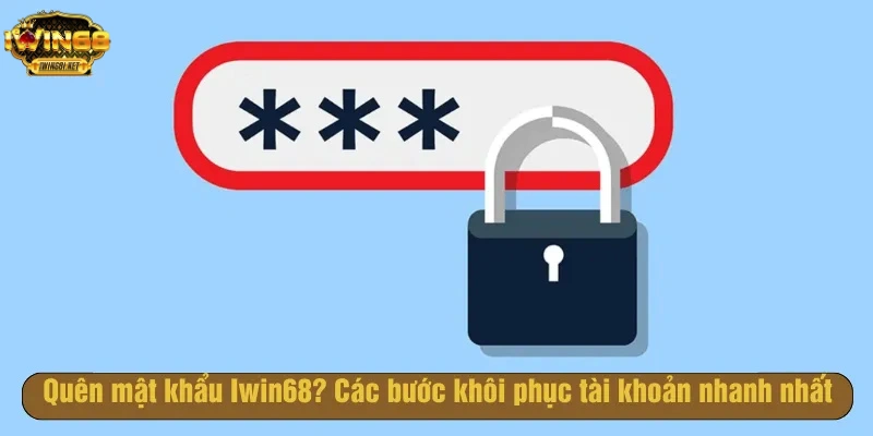 Hướng dẫn khắc phục quên mật khẩu iwin68