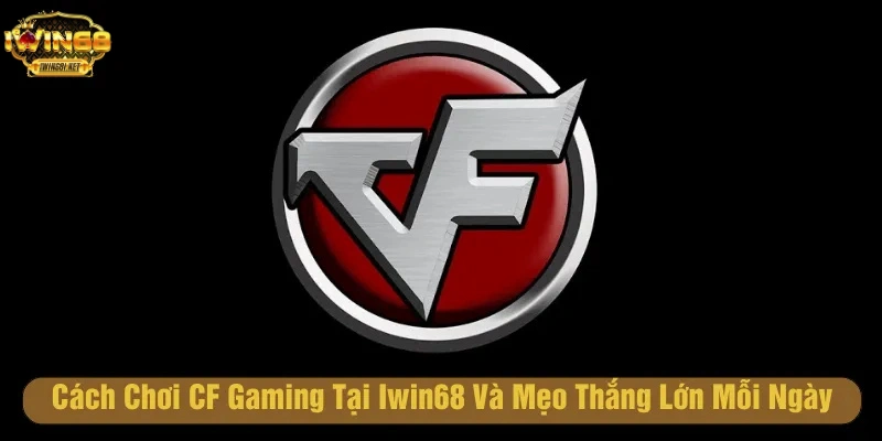Trải nghiệm tuyệt vời cf gaming tại Iwin68