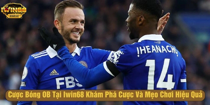 Cách đặt cược bóng ob hay nhất tại iwin68