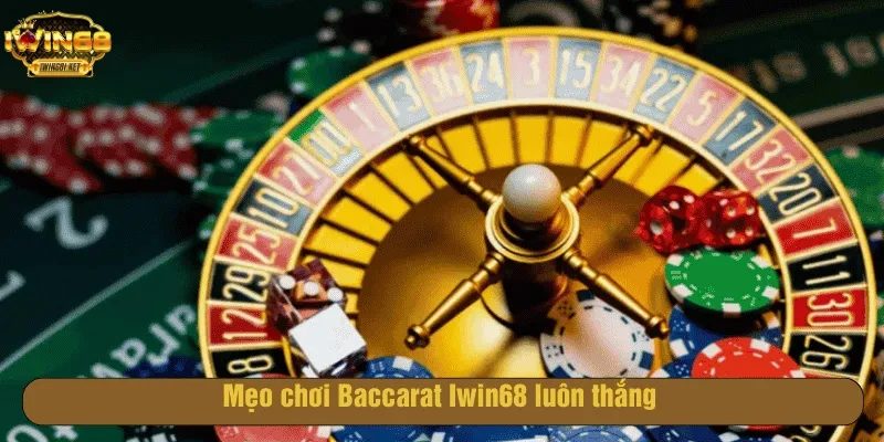 Mẹo chơi Baccarat Iwin68 luôn thắng