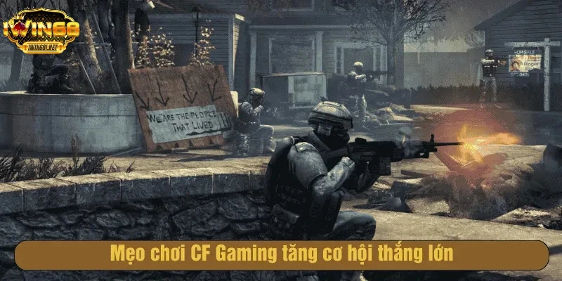 Mẹo chơi CF Gaming tăng cơ hội thắng lớn