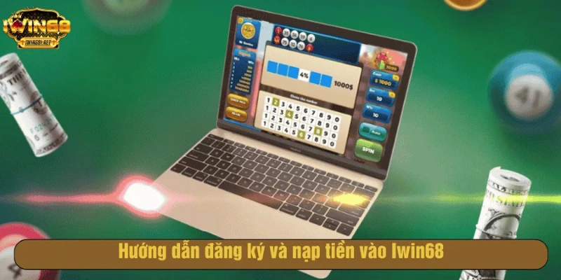 Hướng dẫn chi tiết cách tạo tài khoản tại Iwin68