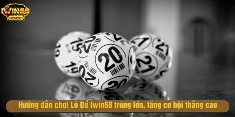 Chơi lô đề uy tín nhất tại IWIN68