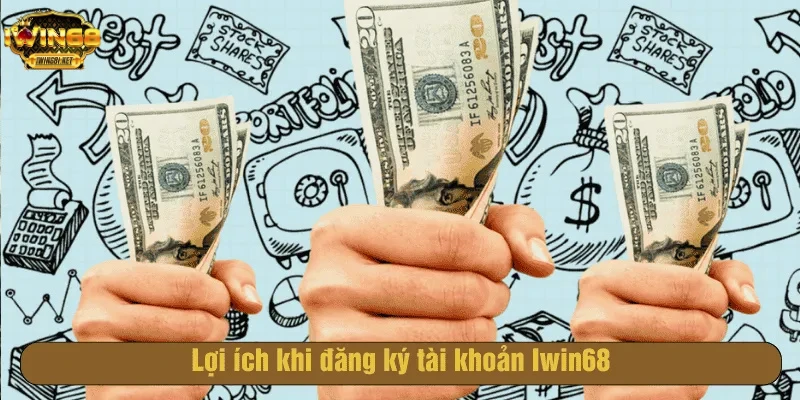 Lợi ích khi đăng ký tài khoản Iwin68