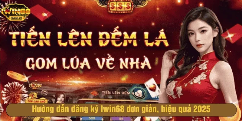 Cách đăng ký iwin68 uy tín nhanh nhất