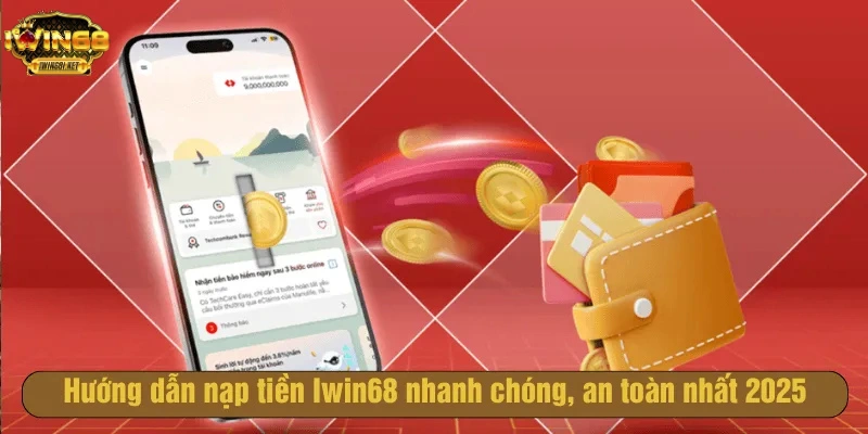 Cách nạp tiền iwin68 nhanh gọn