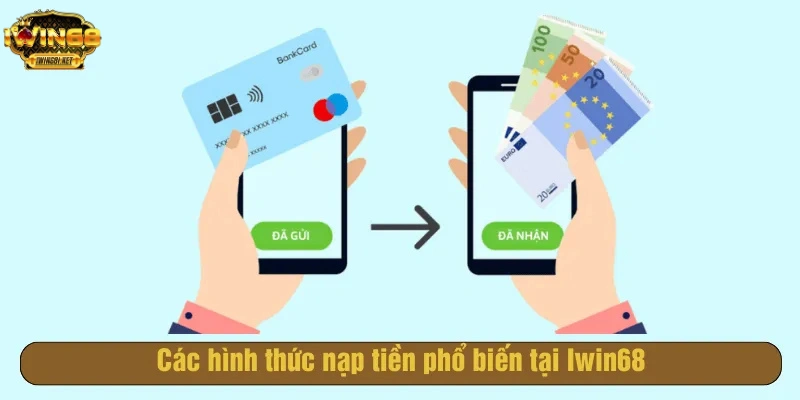 Các hình thức nạp tiền phổ biến tại Iwin68