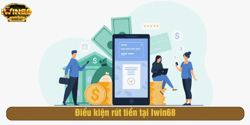 Điều kiện rút tiền tại Iwin68