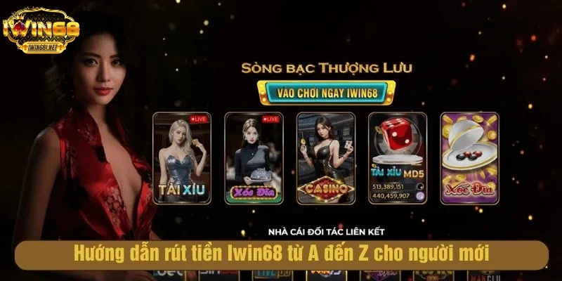 Cách rút tiền iwin68 đơn giản nhanh nhất