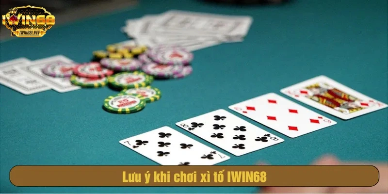 Lưu ý khi chơi xì tố IWIN68