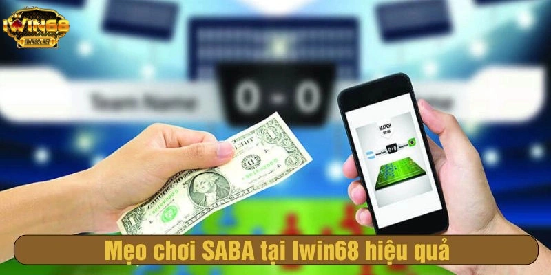 Mẹo chơi SABA tại Iwin68 hiệu quả