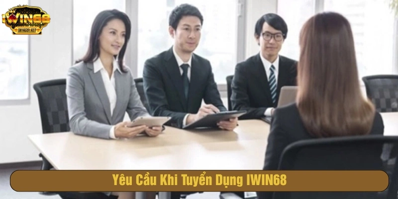 Yêu cầu tuyển dụng IWIN68 đặt ra rõ ràng