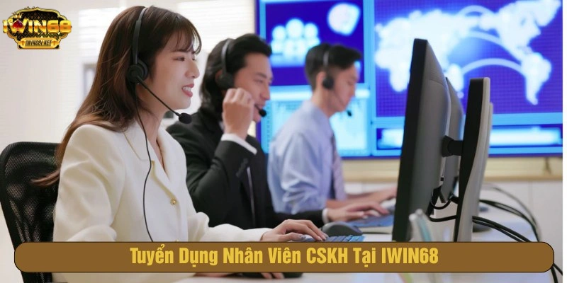Tuyển dụng IWIN68 Chăm sóc khách hàng